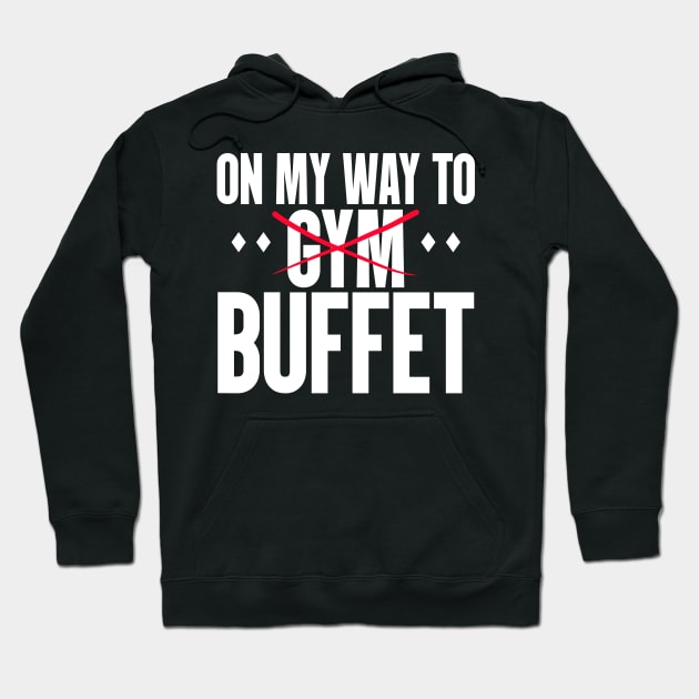 Fitness Funny - On My Way To Buffet Hoodie by LetsBeginDesigns